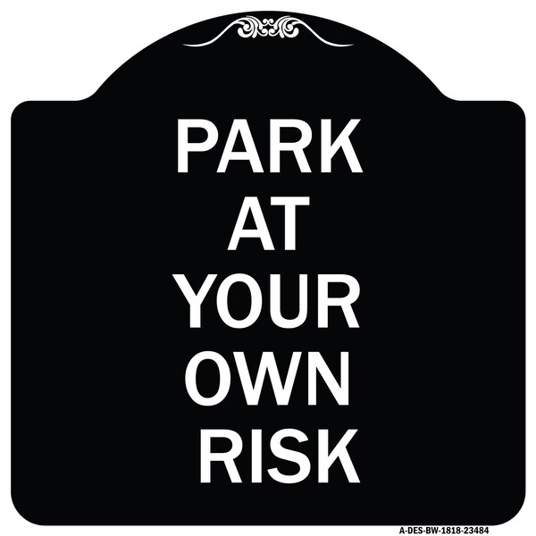 Park at Your Own Risk Heavy-Gauge Aluminum Architectural Sign, 18" x 18", BW-1818-23484